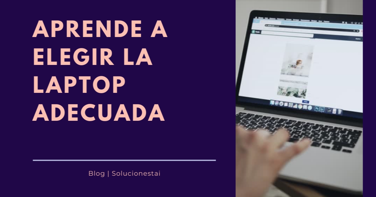 Aprende a elegir la laptop adecuada antes de comprarla