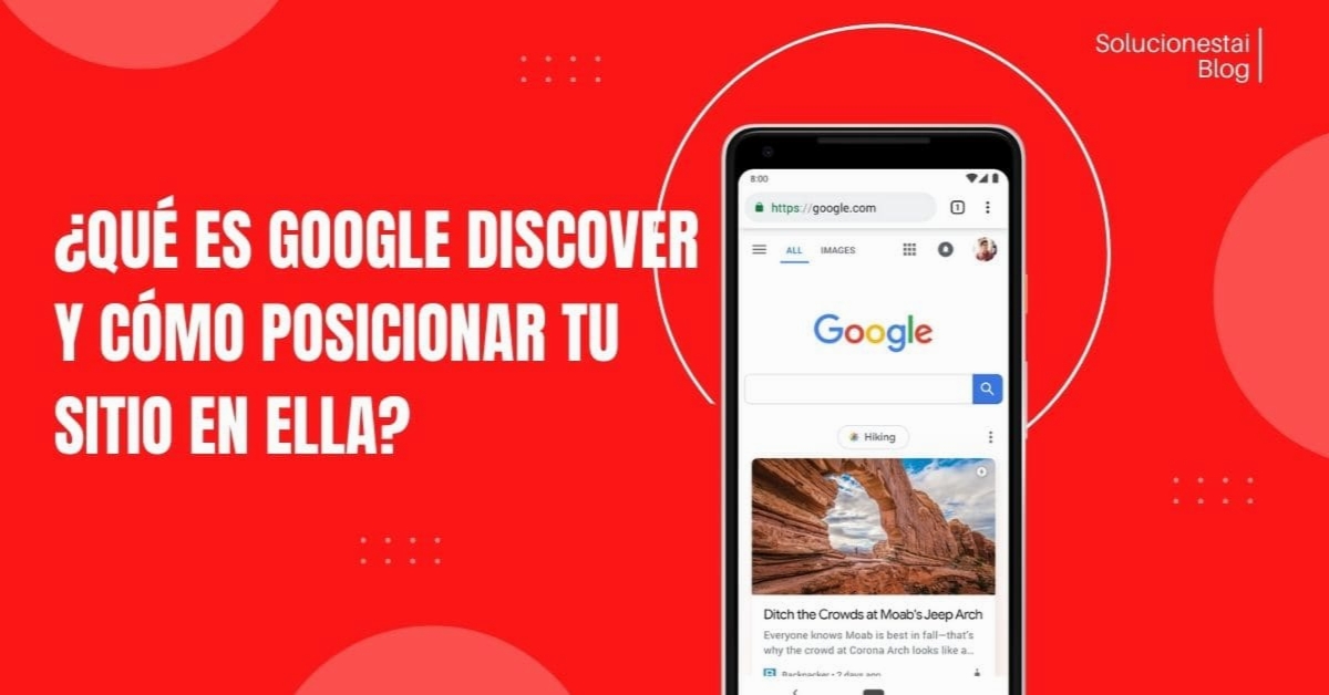 ¿Qué es Google Discover y cómo posicionar tu sitio en ella?