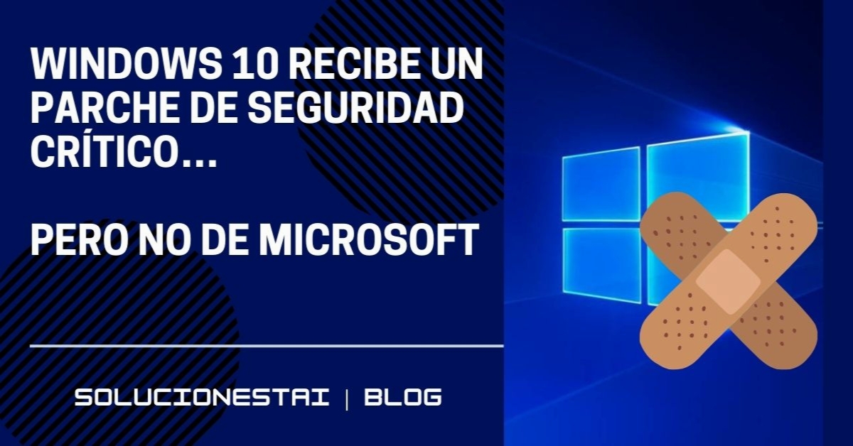 Windows 10 recibe un parche de seguridad crítico…  pero no de Microsoft